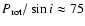 $P_{{\rm rot}}/\sin{i}\approx 75$