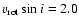 $v_{{\rm rot}}\sin{i}= 2.0$