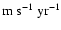 ${\rm m~s^{-1}~yr^{-1}}$