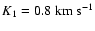 $K_{1}= 0.8~ {\rm km~s}^{-1}$