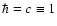 $\hbar =c\equiv 1$