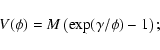\begin{displaymath}V(\phi) = M\left(\exp(\gamma/\phi)-1\right);
\end{displaymath}