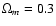 $\Omega_m=0.3$
