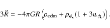 \begin{displaymath}3\ddot{R}=-4\pi G R\left( \rho _{\rm cdm}+\rho _{\phi_{\rm c}}(1+3w_{\phi_{\rm c}})\right).
\end{displaymath}
