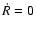 $\dot{R}=0$