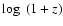 $\log~ (1+z)$