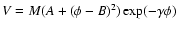 $V= M(A+(\phi-B)^2)\exp(-\gamma\phi)$
