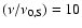 $(\nu /\nu _{0,\rm S})=10$
