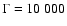 $\Gamma=10~000$