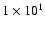 $1\times10^{1}$