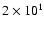 $2\times10^{1}$