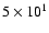 $5\times10^{1}$