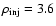$\rho _{{\rm inj}}=3.6$