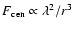 $F_{{\rm cen}} \propto \lambda^2/r^3$
