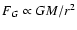 $F_{G} \propto GM/r^2$