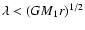 $\lambda < (G M_1 r)^{1/2}$