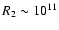 $R_2\sim 10^{11}$