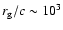 $r_{\rm g}/c \sim 10^3$