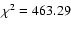 $\chi^2=463.29$