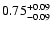$\rm0.75^{+0.09} _{-0.09}$