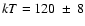 $kT=120~\pm~ 8$