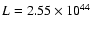 $L=2.55\times 10^{44}$