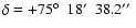 $\delta=+75\hbox{$^\circ$ }~18\hbox{$^\prime$ }~38.2\hbox{$^{\prime\prime}$ }$