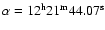 $\alpha=12^{\rm h}21^{\rm m}44.07^{\rm s}$