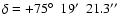 $\delta=+75\hbox{$^\circ$ }~19\hbox{$^\prime$ }~21.3\hbox{$^{\prime\prime}$ }$