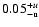 $\rm0.05^{+\it u} _{-u}$