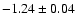 $-1.24 \pm 0.04$