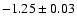 $-1.25 \pm 0.03$