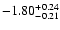 $\rm -1.80^{+0.24}_{-0.21}$