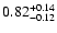 $\rm0.82^{+0.14}_{-0.12}$