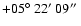 $+05\hbox{$^\circ$ }22\hbox{$^\prime$ }09\hbox{$^{\prime\prime}$ }$