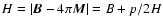 $H = \vert\vec{B} - 4\pi \vec{M}\vert = B +
p/2H$