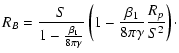 $\displaystyle R_B = \frac{S}{1 - \frac{\beta_1}{8 \pi \gamma} }
\left(1 - \frac{\beta_1}{8 \pi \gamma} \frac{R_p}{S^{2}}\right)\cdot$