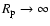 $R_{\rm p} \rightarrow \infty$