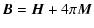 $\displaystyle \vec{B}=\vec{H}+4\pi\vec{M}$