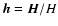 $\vec{h}
= \vec{H}/H$