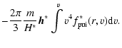 $\displaystyle -\frac{2 \pi}{3}\frac{m}{H^{\ast}}\vec{h}^{\ast}
\int\limits^{v}v^{4}f_{\rm {pui}}^{\ast}(r,v){\rm d}v.$