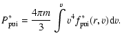 $\displaystyle P_{\rm {pui}}^{\ast}=\frac{4\pi m}{3}\int\limits^{v}v^{4}f_{\rm {pui}}^{\ast}(r,v){\rm d}v.$