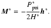$\displaystyle \vec{M}^{\ast}= -\frac{P_{\rm {pui}}^{\ast}} {2H^\ast}\vec{h}^{\ast}.$