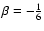 $\beta=-\frac{1}{6}$