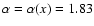 $\alpha=\alpha(x)=1.83$