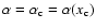 $\alpha =\alpha_{\rm {c}}=\alpha(x_{\rm {c}})$