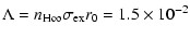 $\displaystyle \Lambda=n_{\rm H\infty}\sigma_{\rm ex}r_{0}=1.5\times 10^{-2}$