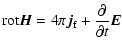 $\displaystyle {\rm rot}\vec{H}=4\pi\vec{j}_{\rm f}+\frac{\partial}{\partial t}\vec{E}$