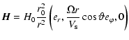 $\displaystyle \vec{H} = H_{0} \frac{r_0^2}{r^2} \left(e_r,\frac{\Omega r}{V_{\rm s}} \cos
\vartheta e_{\varphi}, 0\right)$