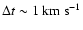$\Delta t \sim 1~{\rm {km~s^{-1}}}$